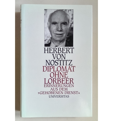 Nostitz, Herbert von: Diplomat ohne Lorbeer. Erinnerungen aus dem "gehobenen Dienst". ...