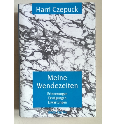 Czepuck, Harri: Meine Wendezeiten. Erinnerungen, Erwägungen, Erwartungen. ...