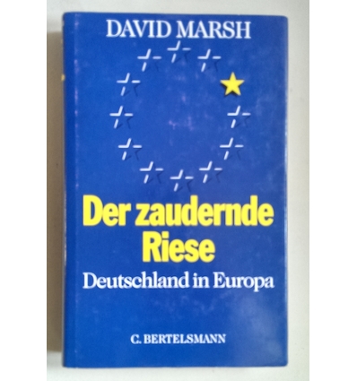 Marsh, David: Der zaudernde Riese. Deutschland in Europa. ...