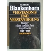Blankenhorn, Herbert: Verständnis und Verständigung. Blätter eines politischen Tagebuchs 1 ...