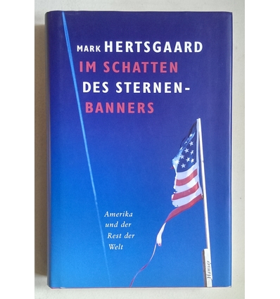Hertsgaard, Mark: Im Schatten des Sternenbanners. Amerika und der Rest der Welt. ...