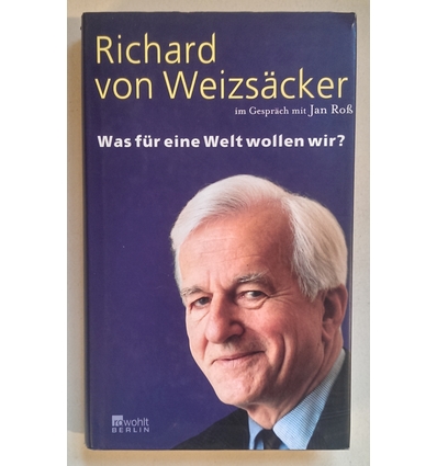 Weizsäcker, Richard von: Was für eine Welt wollen wir? ...