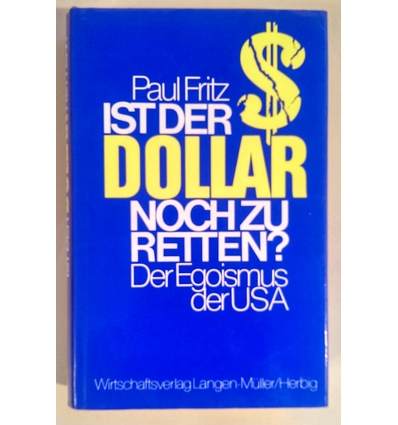 Fritz, Paul W.: Ist der Dollar noch zu retten? Der Egoismus der USA. ...