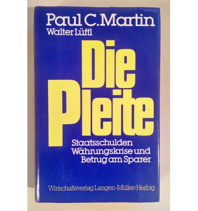 Martin, Paul C.  und Lüftl, Walter: Die Pleite. Staatsschulden, Währungskrise und Betrug am S ...