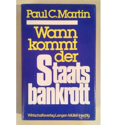 Martin, Paul C.: Wann kommt der Staatsbankrott. ...
