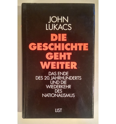 Lukacs, John: Die Geschichte geht weiter. Das Ende des zwanzigsten Jahrhunderts und die Wi ...