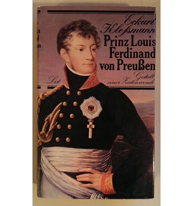 Kleßmann, Eckart: Prinz Louis Ferdinand von Preussen. 1772-1806. Gestalt einer Zeitenwende ...