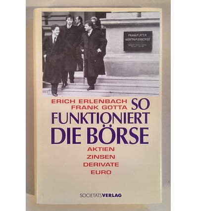 Erlenbach, Erich  und Gotta, Frank: So funktioniert die Börse. Aktien, Zinsen, Derivate, Euro ...