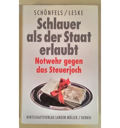 Schönfels, Friedrich von  und Leske, Jürgen: Schlauer als der Staat erlaubt. Notwehr gegen da ...