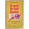 Wendling, Peter: So macht Ihr Geld Gewinn. Individuelle Kapitalanlage mit System. ...