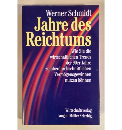 Schmidt, Werner: Jahre des Reichtums. Wie Sie die wirtschaftlichen Trends der 90er Jahre z ...