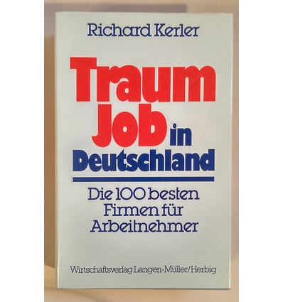 Kerler, Richard: Traumjob in Deutschland. Die 100 besten Firmen für Arbeitnehmer. ...