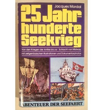 Mordal, Jacques: 25 Jahrhunderte Seekrieg. Von den Kriegen der Antike bis zur Schlacht von ...