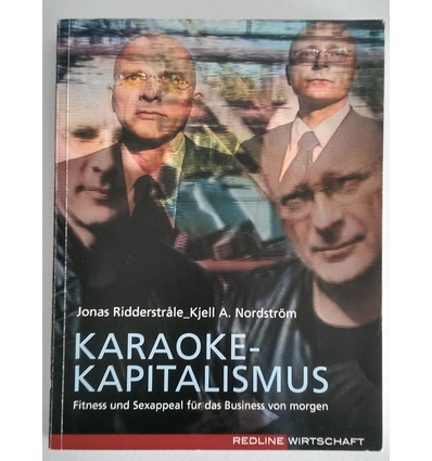Ridderstrale, Jonas  und Nordström, Kjell A.: Karaoke-Kapitalismus. Fitness und Sexappeal für ...