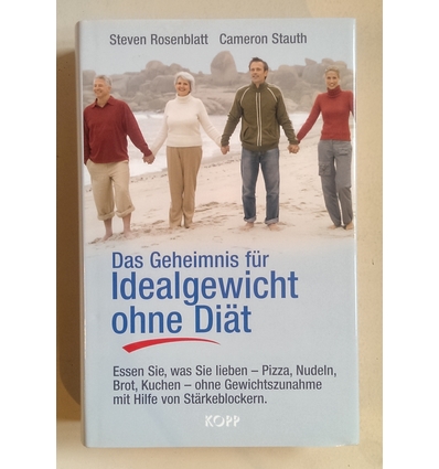 Rosenblatt, Steven  und Stauth, Cameron: Das Geheimnis für Idealgewicht ohne Diät. Essen Sie, ...