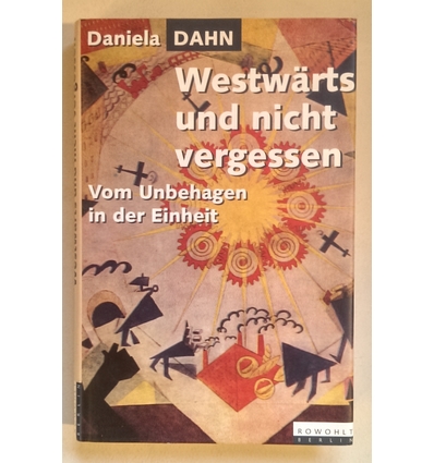 Dahn, Daniela: Westwärts und nicht vergessen. Vom Unbehagen in der Einheit. ...