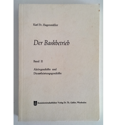 Hagenmüller, Karl Friedrich: Der Bankbetrieb. Band 2: Aktivgeschäfte und Dienstleistungsge ...