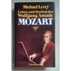 Levey, Michael: Leben und Sterben des Wolfgang Amadé Mozart. ...