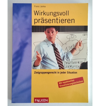 Janka, Franz: Wirkungsvoll präsentieren. Zielgruppengerecht in jeder Situation. Mit topakt ...