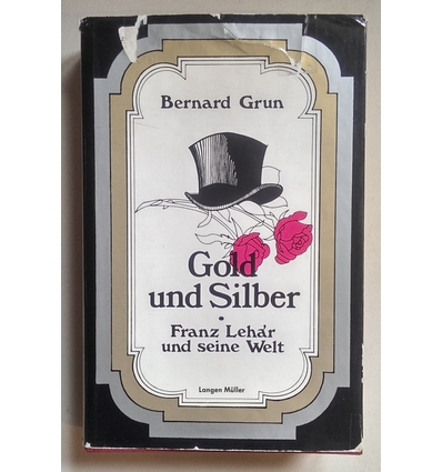 Grun, Bernard: Gold und Silber. Franz Lehár und seine Welt. ...