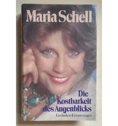 Schell, Maria: Die Kostbarkeit des Augenblicks. Gedanken, Erinnerungen. ...