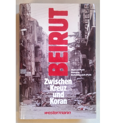 Pott, Marcel  und Schimkoreit, Renate: Beirut. Zwischen Kreuz und Koran. ...