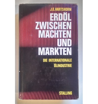 Hartshorn, Jack Ernest: Erdöl zwischen Mächten und Märkten. Die internationale Ölindustrie ...