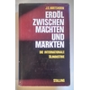 Hartshorn, Jack Ernest: Erdöl zwischen Mächten und Märkten. Die internationale Ölindustrie ...