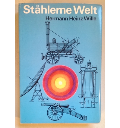 Wille, Hermann Heinz: Stählerne Welt. ...