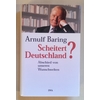 Baring, Arnulf: Scheitert Deutschland? Der schwierige Abschied von unseren Wunschwelten. ...