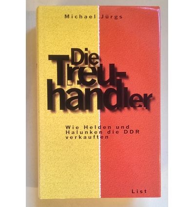 Jürgs, Michael: Die Treuhändler. Wie Helden und Halunken die DDR verkauften. ...