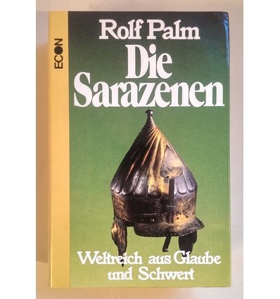 Palm, Rolf: Die Sarazenen. Weltreich aus Glaube und Schwert. ...