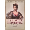 Lebigre, Arlette: Liselotte von der Pfalz. Eine Biographie. ...
