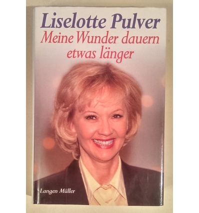 Pulver, Liselotte: Meine Wunder dauern etwas länger. Geschichten und Bilder aus meinem Leb ...
