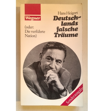 Heigert, Hans: Deutschlands falsche Träume (oder: Die verführte Nation) ...