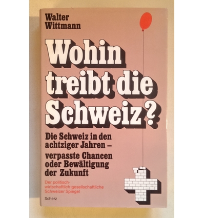 Wittmann, Walter: Wohin treibt die Schweiz? Die Schweiz in den achtziger Jahren, verpasste ...