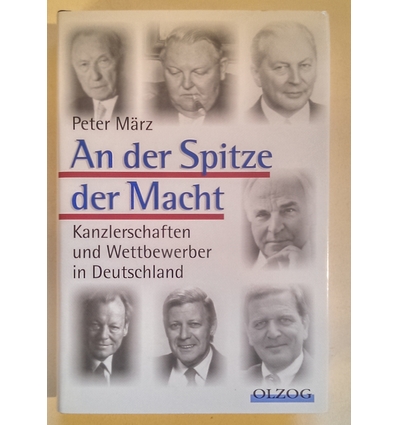 März, Peter: An der Spitze der Macht. Kanzlerschaften und Wettbewerber in Deutschland. ...