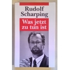 Scharping, Rudolf: Was jetzt zu tun ist. ...