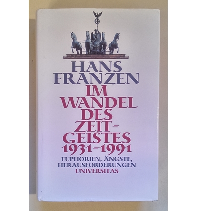 Franzen, Hans: Im Wandel des Zeitgeistes 1931-1991. Euphorien, Ängste, Herausforderungen. ...