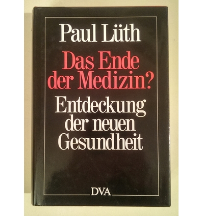 Lüth, Paul: Das Ende der Medizin? Entdeckung der neuen Gesundheit. ...