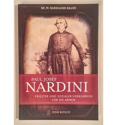 Bauer, Maria Radegund: Paul Josef Nardini. Priester und sozialer Vorkämpfer für die Armen. ...