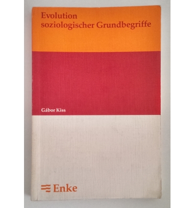 Kiss, Gabor: Evolution soziologischer Grundbegriffe. Zum Wandel ihrer Semantik. ...