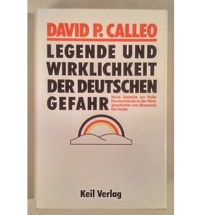 Calleo, David P.: Legende und Wirklichkeit der deutschen Gefahr. Neue Aspekte zur Rolle De ...