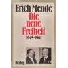 Mende, Erich: Die neue Freiheit. 1945-1961. ...