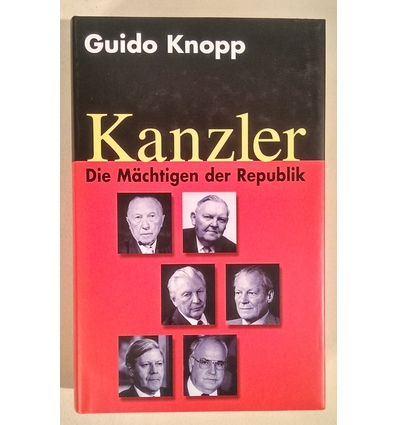 Knopp, Guido: Kanzler. Die Mächtigen der Republik. ...