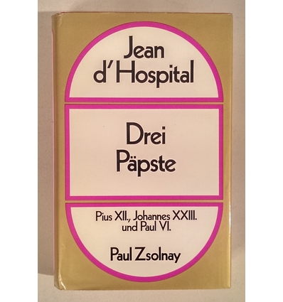 Hospital, Jean d': Drei Päpste. Pius XII, Johannes XXIII. und Paul VI. ...