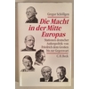 Schöllgen, Gregor: Die Macht in der Mitte Europas. Stationen deutscher Aussenpolitik von F ...