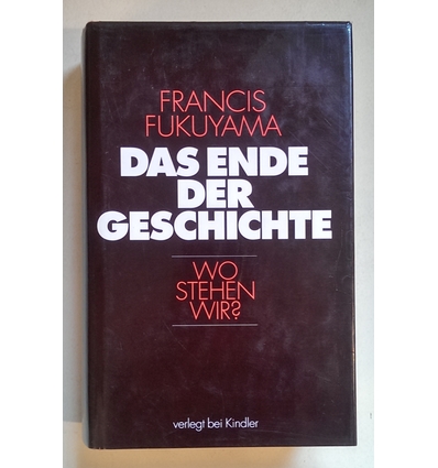 Fukuyama, Francis: Das Ende der Geschichte. Wo stehen wir? ...