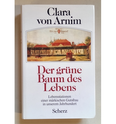 Arnim, Clara von: Der grüne Baum des Lebens. Lebensstationen einer märkischen Gutsfrau in  ...