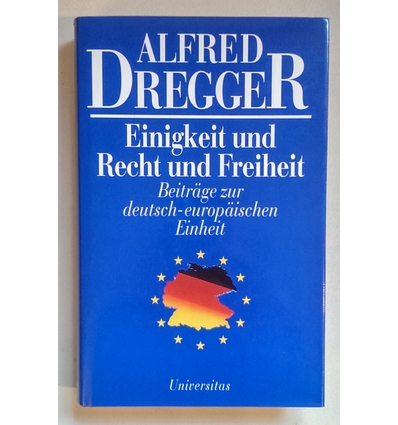 Dregger, Alfred: Einigkeit und Recht und Freiheit. Beiträge zur deutsch-europäischen Einhe ...